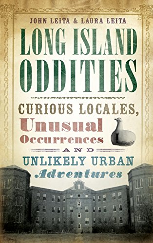 Long Island Oddities  Curious Locales, Unusual Occurrences and Unlikely Urban A [Hardcover]