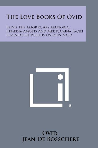 The Love Books Of Ovid Being The Amores, Ars Amatoria, Remedia Amoris And Medic [Paperback]