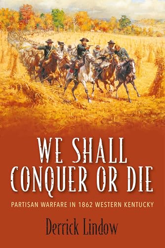 We Shall Conquer or Die Partisan Warfare in 1862 Western Kentucky [Hardcover]