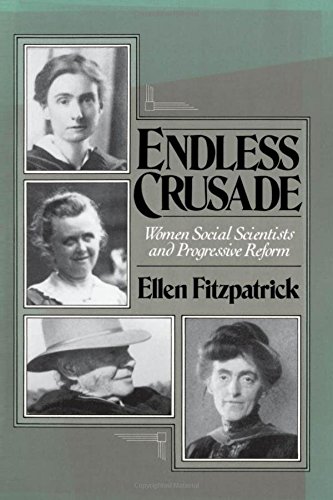 Endless Crusade Women Social Scientists and Progressive Reform [Paperback]