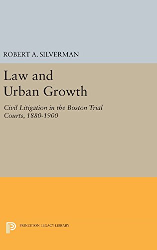 Law and Urban Growth Civil Litigation in the Boston Trial Courts, 1880-1900 [Hardcover]
