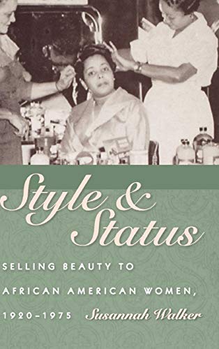 Style And Status Selling Beauty To African American Women, 1920-1975 [Hardcover]
