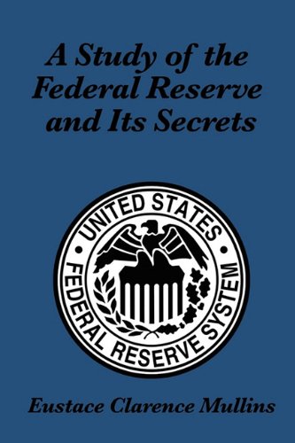 A Study Of The Federal Reserve And Its Secrets [Paperback]