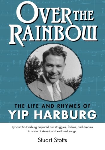 Over The Rainbow The Life And Rhymes Of Yip Harburg [Paperback]