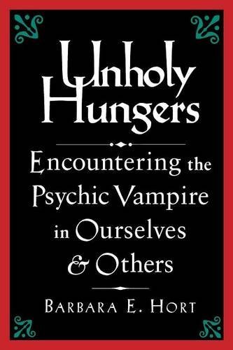 Unholy Hungers Encountering the Psychic Vampire in Ourselves &amp Others [Paperback]