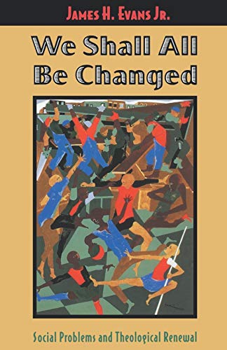 We Shall All Be Changed Social Problems And Theological Renewal [Paperback]