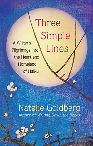 Three Simple Lines A Writers Pilgrimage into the Heart and Homeland of Haiku [Hardcover]