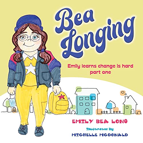 Bea Longing  Emily Learns Change Is Hard Part One [Paperback]