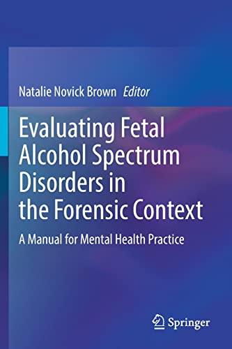 Evaluating Fetal Alcohol Spectrum Disorders in the Forensic Context A Manual fo [Paperback]