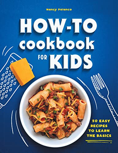 How-To Cookbook for Kids 50 Easy Recipes to Learn the Basics [Hardcover]