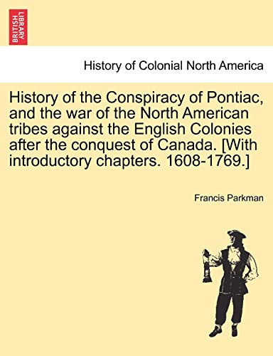 History Of The Conspiracy Of Pontiac, And The War Of The North American Tribes A [Paperback]