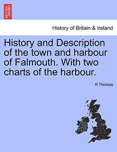 History and Description of the Town and Harbour of Falmouth with Two Charts of t [Paperback]