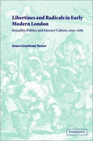 Libertines and Radicals in Early Modern London Sexuality, Politics and Literary [Hardcover]