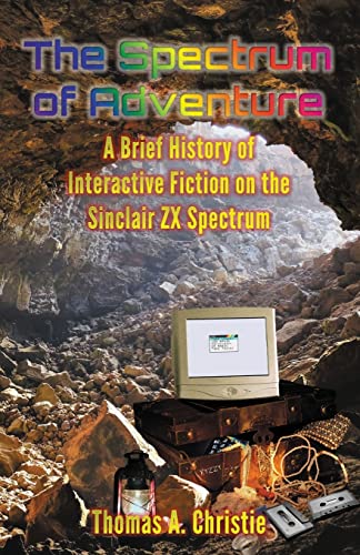 The Spectrum Of Adventure A Brief History Of Interactive Fiction On The Sinclai [Paperback]