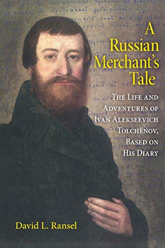 A Russian Merchant's Tale The Life and Adventures of Ivan Alekseevich Tolchnov [Paperback]
