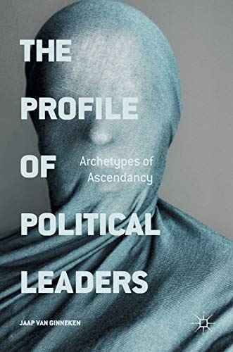 The Profile of Political Leaders Archetypes of Ascendancy [Hardcover]