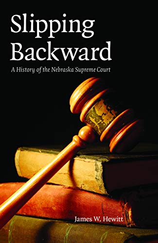 Slipping Backward  A History of the Nebraska Supreme Court [Paperback]