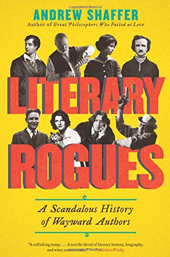 Literary Rogues: A Scandalous History of Wayward Authors [Paperback]