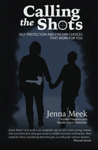 Calling The Shots Self-Protection And Firearm Choices That Work For You [Paperback]