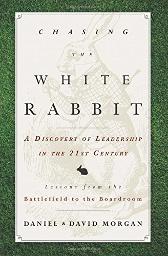 Chasing The White Rabbit A Discovery Of Leadership In The 21st Century [Paperback]