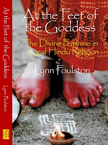 At the Feet of the Goddess The Divine Feminine in Local Hindu Religion [Hardcover]