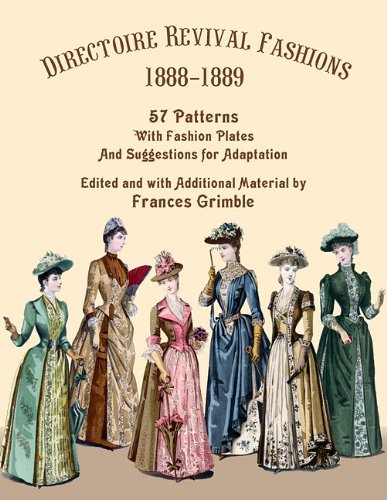 Directoire Revival Fashions 1888-1889 57 Patterns With Fashion Plates And Sugge [Paperback]