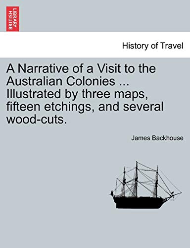 A Narrative Of A Visit To The Australian Colonies ... Illustrated By Three Maps, [Paperback]
