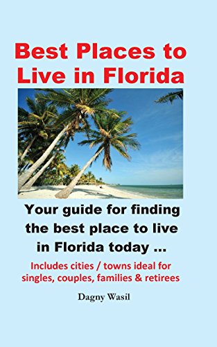Best Places To Live In Florida - Your Guide For Finding The Best Place To Live I [Paperback]