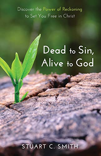 Dead To Sin, Alive To God Discover The Power Of Reckoning To Set You Free In Ch [Paperback]