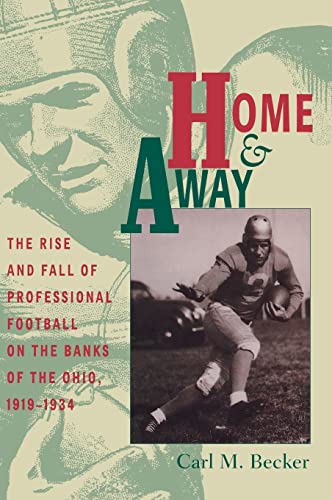 Home and Away The Rise and Fall of Professional Football on the Banks of the Oh [Hardcover]