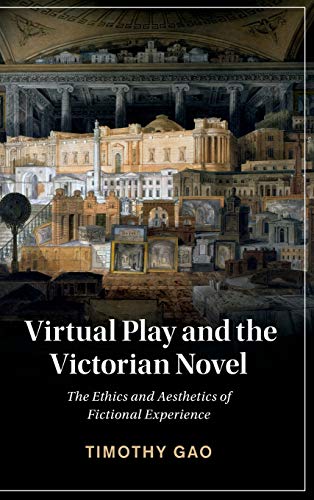 Virtual Play and the Victorian Novel The Ethics and Aesthetics of Fictional Exp [Hardcover]