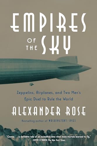 Empires of the Sky Zeppelins, Airplanes, and Two Men's Epic Duel to Rule the Wo [Paperback]