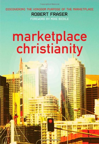 Marketplace Christianity Discovering The Kingdom Purpose Of The Marketplace [Paperback]