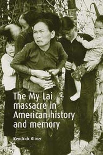 The My Lai massacre in American history and memory [Paperback]
