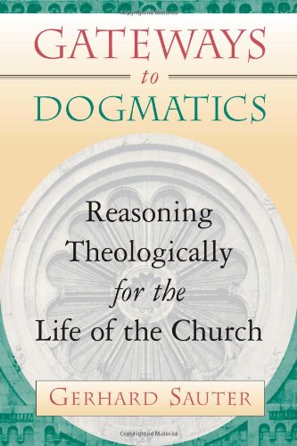 Gateways to Dogmatics  Reasoning Theologically for the Life of the Church [Paperback]