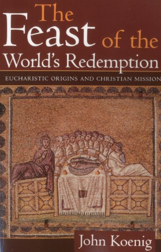 The Feast of the World's Redemption Eucharistic Origins and Christian Mission [Paperback]