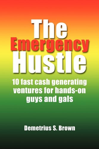 Emergency Hustle  10 fast cash generating ventures for hands-on guys and Gals [Paperback]
