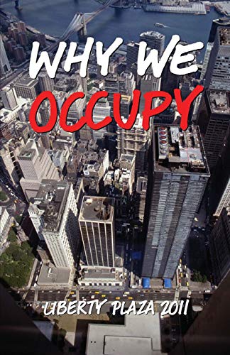 Why We Occupy  Liberty Plaza 2011 [Paperback]