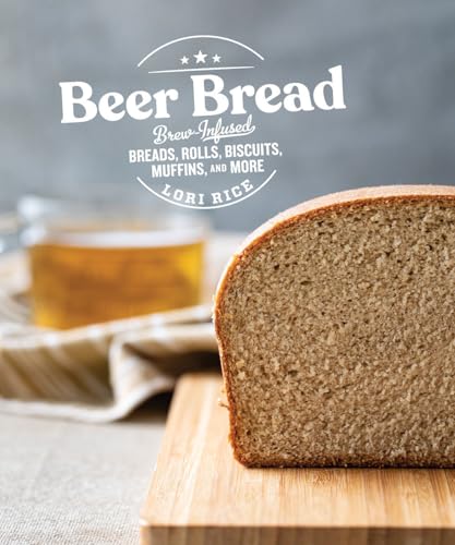 Beer Bread Brew-Infused Breads, Rolls, Biscuits, Muffins, and More [Paperback]