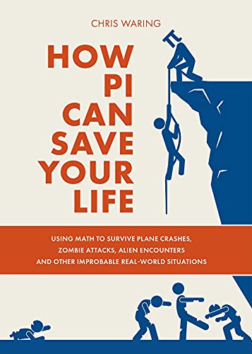 How Pi Can Save Your Life Using Math to Survive Plane Crashes, Zombie Attacks,  [Paperback]