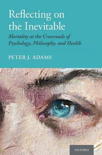 Reflecting on the Inevitable Mortality at the Crossroads of Psychology, Philoso [Paperback]