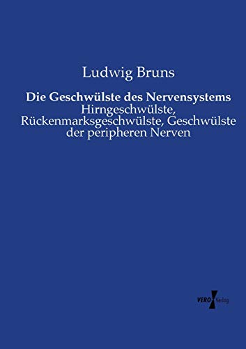 Die Geschwlste Des Nervensystems Hirngeschwlste, Rckenmarksgeschwlste, Gesc [Paperback]