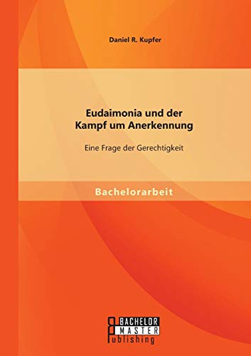 Eudaimonia Und Der Kampf Um Anerkennung Eine Frage Der Gerechtigkeit (german Ed [Paperback]