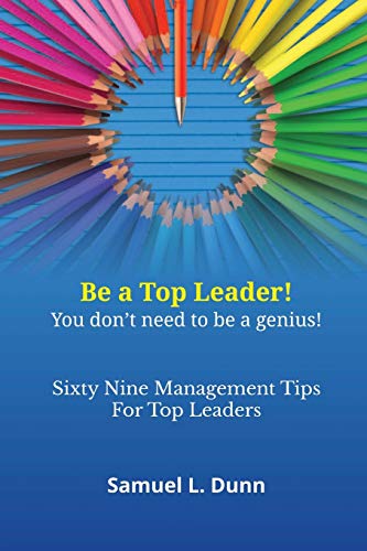 Sixty Nine Management Tip For Top Leaders Be A Top Leader You Dont Need To Be  [Paperback]