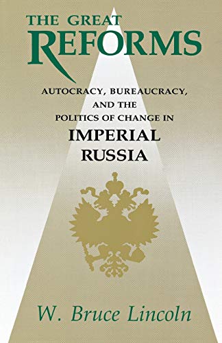 The Great Reforms Autocracy, Bureaucracy, and the Politics of Change in Imperia [Paperback]