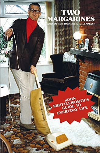 Two Margarines And Other Domestic Dilemmas John Shuttleworth&39s Guide to Ev [Paperback]