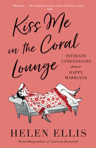 Kiss Me in the Coral Lounge: Intimate Confessions from a Happy Marriage [Paperback]