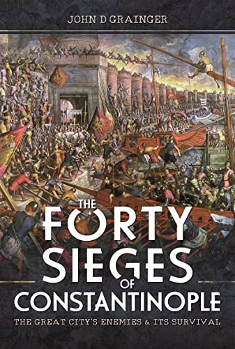 The Forty Sieges of Constantinople The Great City's Enemies and Its Survival [Hardcover]