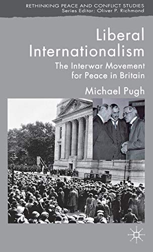 Liberal Internationalism The Interwar Movement for Peace in Britain [Hardcover]