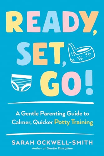 Ready, Set, Go!: A Gentle Parenting Guide to Calmer, Quicker Potty Training [Paperback]